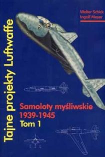 Tajne projekty Luftwaffe t. 1: Samoloty myśliwskie 1939-1945