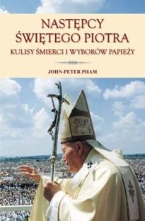 Następcy Świętego Piotra. Kulisy śmierci i wyborów papieży