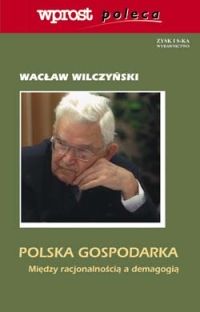 Polska gospodarka. Między racjonalnością a demagogią