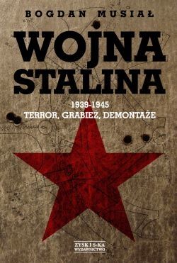Wojna Stalina. 1939-1945 Terror, grabież, demontaże