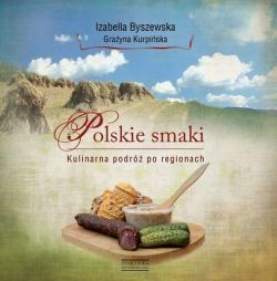 Polskie smaki. Kulinarna podróż po regionach