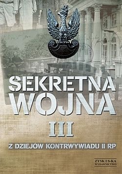 Sekretna wojna. Z dziejów kontrwywiadu II RP t. 3: (1914) 1918-1945 (1948)