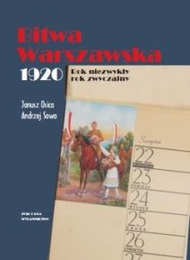 Bitwa Warszawska. 1920. Rok niezwykły, rok zwyczajny