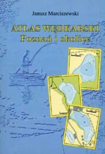 Atlas wędkarski. Poznań i okolice