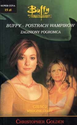 Buffy - Postrach wampirów: Zaginiony pogromca; cz. II: Mroczne czasy