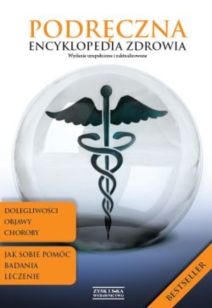 Podręczna encyklopedia zdrowia. Dolegliwości i objawy. Choroby. Badania i leczenie. Jak sobie pomóc