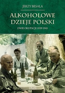 Alkoholowe dzieje Polski. Dwie okupacje 1939-1945